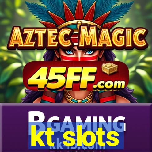 kt slots